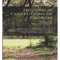 George White Historical Collections of Georgia: Containing the Most Interesting