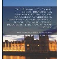 Anonymous The Annals Of York, Leeds, Bradford, Halifax, Doncaster, Barnsley