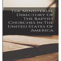 Anonymous The Ministerial Directory Of The Baptist Churches In The United