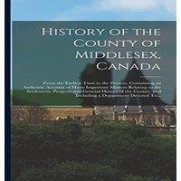 Anonymous History of the County of Middlesex, Canada: From the Earliest Time