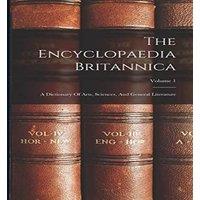 Anonymous The Encyclopaedia Britannica: A Dictionary Of Arts, Sciences, And in White