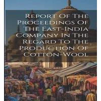 Anonymous Report Of The Proceedings Of The East-india Company In The Regard in White