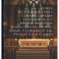 Anonymous Juris Ecclesiastici Graecorum Historia Et Monumenta Iussu Pii Ix