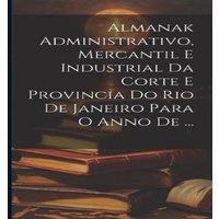 Anonymous Almanak Administrativo, Mercantil E Industrial Da Corte E