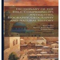 William Smith Dictionary of the Bible: Comprising its Antiquities, Biography