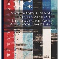 Anonymous Sartain's Union Magazine Of Literature & Art, Volumes 4-5