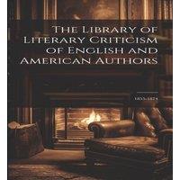 Anonymous The Library of Literary Criticism of English & American Authors: