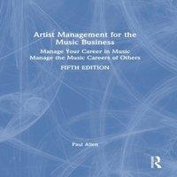 Paul Allen Artist Management for the Music Business: Manage Your Career in