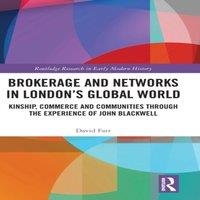 David Farr Brokerage & Networks in London's Global World: Kinship, Commerce