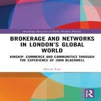 David Farr Brokerage & Networks in London's Global World: Kinship, Commerce in White