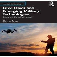George Lucas Law, Ethics & Emerging Military Technologies: Confronting