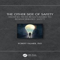 Robert Palmer The Other Side of Safety: Moving from Results-Based to