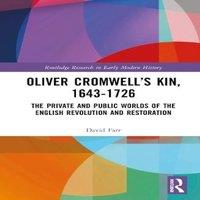 David Farr Oliver Cromwell's Kin, 1643-1726: The Private & Public Worlds of
