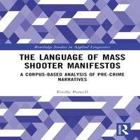 Emily Powell The Language of Mass Shooter Manifestos: A Corpus-Based Analysis