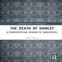Amir Khan The Death of Hamlet: A Counterfactual Reading of Shakespeare