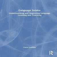 Carol Griffiths Language Intake: Understanding & Improving Language Learning and