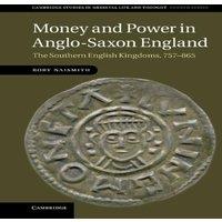 Rory Naismith Money & Power in Anglo-Saxon England: The Southern English