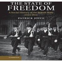 Patrick Joyce The State of Freedom: A Social History of the British State Since