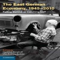 Cambridge University Press The East German Economy, 1945 2010: Falling Behind or Catching Up?