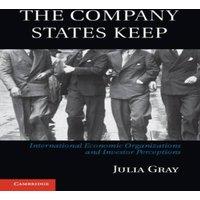 Julia Gray The Company States Keep: International Economic Organizations and