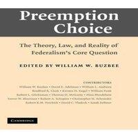 Cambridge University Press Preemption Choice: The Theory, Law, & Reality of Federalism's