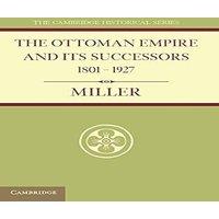 William Miller Ottoman Empire & Its Successors 1801 1927: With an Appendix