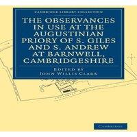 Cambridge University Press The Observances in Use at the Augustinian Priory of S. Giles and