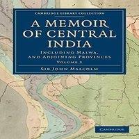 John Malcolm A Memoir of Central India: Including Malwa, & Adjoining