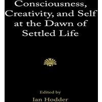 Cambridge University Press Consciousness, Creativity, & Self at the Dawn of Settled Life