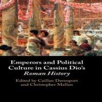 Cambridge University Press Emperors & Political Culture in Cassius Dio's Roman History in White