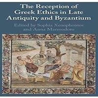 Cambridge University Press The Reception of Greek Ethics in Late Antiquity & Byzantium