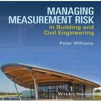 Peter Williams Managing Measurement Risk in Building & Civil Engineering