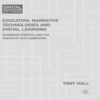 Tony Hall Education, Narrative Technologies & Digital Learning : Designing