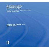 John Wright Conservative Criminology: A Call to Restore Balance to the Social in White