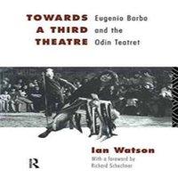 Ian Watson Towards a Third Theatre: Eugenio Barba & the Odin Teatret in White