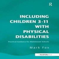 Mark Fox Including Children 3-11 With Physical Disabilities: Practical
