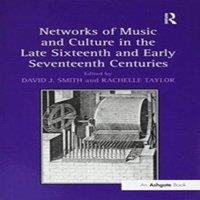 David J. Smith Networks of Music & Culture in the Late Sixteenth & Early