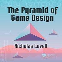 Nicholas Lovell The Pyramid of Game Design: Designing, Producing & Launching