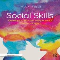 Alex Kelly Social Skills: Developing Effective Interpersonal Communication