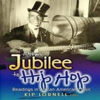 Kip Lornell From Jubilee to Hip Hop: Readings in African American Music