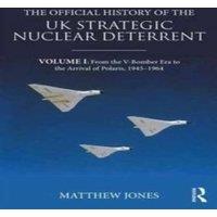 Matthew Jones The Official History of the UK Strategic Nuclear Deterrent: Volume