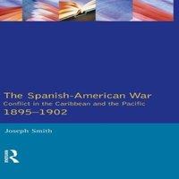 Joseph Smith The Spanish-American War 1895-1902: Conflict in the Caribbean and in White