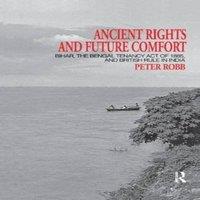Peter Robb Ancient Rights & Future Comfort: Bihar, the Bengal Tenancy Act in White