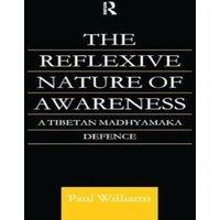 Paul Williams The Reflexive Nature of Awareness: A Tibetan Madhyamaka Defence