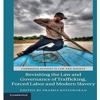 Cambridge University Press Revisiting the Law & Governance of Trafficking, Forced Labor and in White