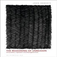 John Roberts The Reasoning of Unreason: Universalism, Capitalism and in White