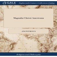 Anonymous Magnalia Christi Americana: Or, the Ecclesiastical History of