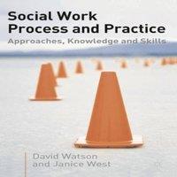David Watson Social Work Process & Practice: Approaches, Knowledge & Skills
