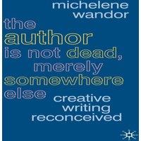 Michelene Wandor The Author Is Not Dead, Merely Somewhere Else: Creative Writing
