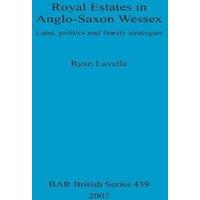 Ryan Lavelle Royal Estates in Anglo-Saxon Wessex: Land, politics & family